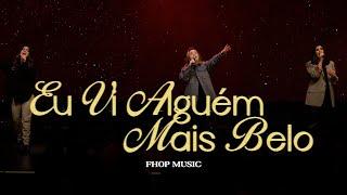 Eu Vi Alguém Mais Belo (Ao Vivo) | Fhop Music