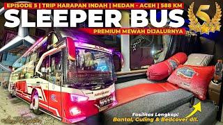 Episode 5 | SLEEPER BUS PREMIUM TERMEWAH DIJALURNYA‼️ - Trip Harapan Indah Sleeper| Medan - Aceh