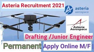 Asteria Aerospace Junior Engineer Recruitment 2021 | Diploma | BE | B.Tech | Drafting |Permanent Job