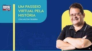 Um Passeio Virtual pela História - Com Milton Teixeira