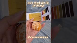 Comment which acid present in the orange  #phtesting#orangeph#cosmeticswatch#phtest