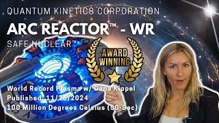 Arc Reactor™ | Dana Kippel | World Record Plasma Fusion | Quantum Kinetics Corporation