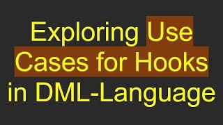 Exploring Use Cases for Hooks in DML-Language