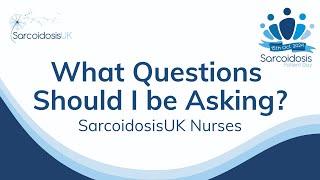 'What Questions Should I be Asking?' SarcoidosisUK Nurses: 2024 SarcoidosisUK Patient Day