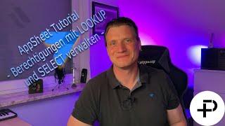 AppSheet Tutorial - Berechtigungen innerhalb der App mit LOOKUP und SELECT Expression (Funktion) -