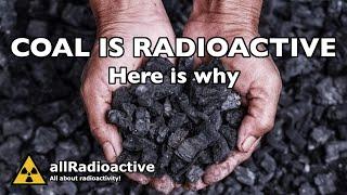 Coal is Radioactive, Here is why…