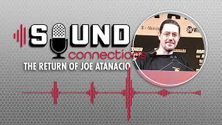 The Return of Joe Atanacio! | Sound Connections Podcast