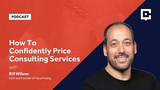 How To Confidently Price Consulting Services with Bill Wilson