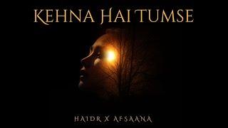 KEHNA HAI TUMSE - HAIDR | OFFICIAL VIDEO | AFSAANA | AKS | TRENDING SONGS | 2024