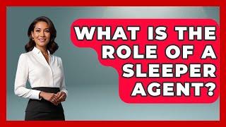 What Is The Role Of A Sleeper Agent? - Tactical Warfare Experts