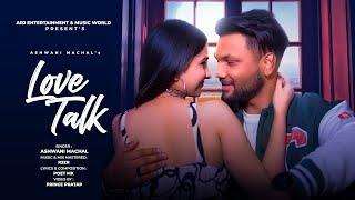 New Punjabi Song 2023 | Latest Punjabi Song: Love Talk | Romantic Love Song | Ashwani Machal