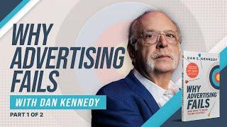 Why Advertising Fails with Dan Kennedy (Part 1)