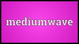 Mediumwave Meaning