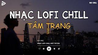 Nhạc Chill Tiktok - Tổng Hợp Những Bài Hát Tiktok "Nghe Là Nghiện" - Nhạc Lofi Chill Buồn 2025