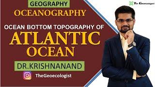 Bottom Topography of Atlantic Ocean |Oceanography |Dr. Krishnanand