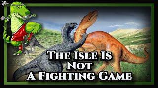 "The Isle is not a fighting game" Argument