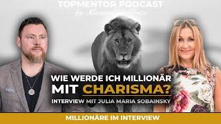 Wie werde ich Millionärin mit Charisma?  Julia Sobainsky im TOPMENTOR Podcast mit Maximilian Fritz