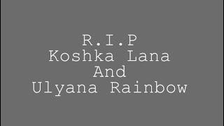 R.I.P Koshka Lana and Ulyanka Rainbow