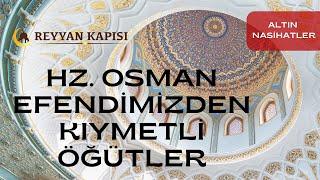 Hz. Osman Efendimizin Nasihatleri - Hikmetli Cümleler