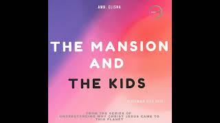 The Mansion and The Kids | Amb. Elisha