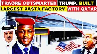 Ibrahim Traoré Outsmarts Trump’s USAID Withdrawal. Opens  Largest Pasta Factory, Built by the Arabs