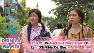 OSIN LÀ BÀ NỘI |  LÊ LỘC Và Em Gái TRẤN THÀNH Đi Làm Giúp Việc Nhà Chủ Mà Cứ Như MÁ THIÊN HẠ