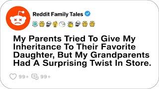 My Parents Tried To Give My Inheritance To Their Favorite Daughter, But....- Reddit Family