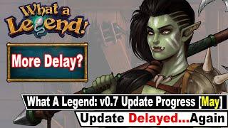 What a Legend: v0.7 Is Delayed...Again