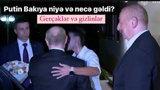 Putin Bakıya gecəylə niyə və necə gəldi? Ərdoğan Əliyevə niyə zəng etdi?