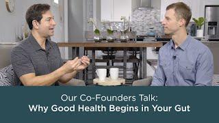 Our Co-Founders Talk: Why Good Health Begins in Your Gut | Ancient Nutrition