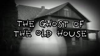 The Ghost of the Old House | Creepy Horror Story
