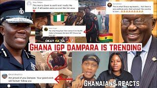 GHANA IGP DAMPARA IS TRENDING! HERE’s WHY 