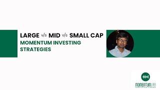 Large Cap v/s Small Cap v/s Mid Cap Stocks for Momentum Investing