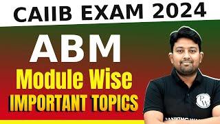 CAIIB Nov Exam 2024 | CAIIB ABM Module wise Important Topics | By Arvind Sir