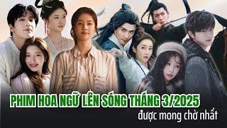 ĐIỂM DANH 5 BỘ PHIM HOA NGỮ LÊN SÓNG THÁNG 3/2025 ĐƯỢC MONG CHỜ NHẤT | PHIM HOA NGỮ THÁNG 3/2025