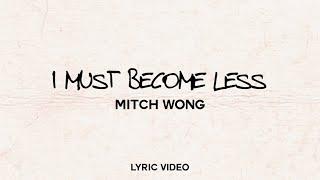 Mitch Wong & David & Nicole Binion- I Must Become Less (Official Lyric Video)