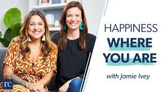 How To Find Happiness Right Where You Are (with Jamie Ivey)