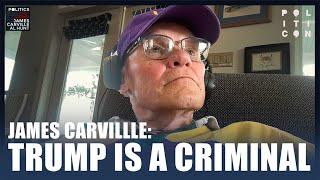 James Carville: Trump Is A Criminal