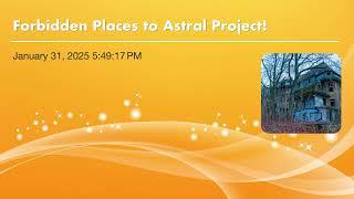 Forbidden Places to Astral Project!