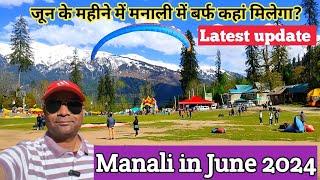 Manali in June 2024/ Manali current situation update of June 2024/Rohtang pass