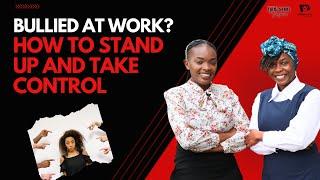 Bullied At Work? How To Stand Up And Take Control | Talk, Share & Inspire (TSI)