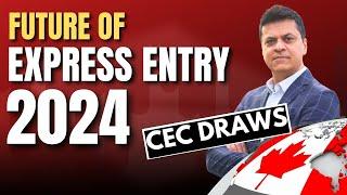 FUTURE of EXPRES ENTRY and CANADA IMMIGRATION 2024 | Will CEC draws continue?