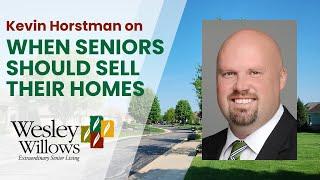 Kevin Horstman on When Seniors Should Sell Their Homes - Wesley Willows