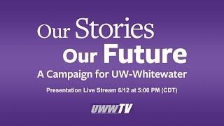 UWW-TV Special - Our Stories. Our Future: A Campaign for UW-Whitewater