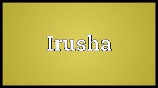 Irusha Meaning