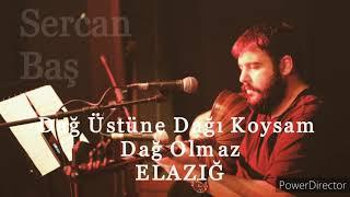 Sercan Baş - Dağ Üstüne Dağı Koysam Dağ Olmaz -Elazığ