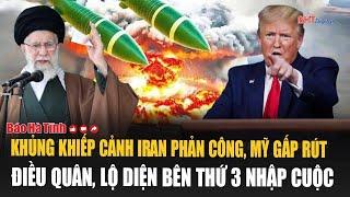 Khủng khiếp cảnh Iran phản công, Mỹ gấp rút điều quân, lộ diện bên thứ 3 nhập cuộc