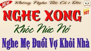 Thức Khuya Ngủ Muộn Chỉ Để Nghe Truyện Này: NGHE MẸ ĐUỔI VỢ KHỎI NHÀ - Kể Chuyện Đêm Khuya