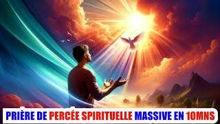 DÉBLOQUEZ VOTRE DESTINÉE SPIRITUELLE | Prière de Percée Massive