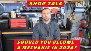 SHOP TALK: IS IT WORTH IT? SHOULD YOU BE A MECHANIC IN 2024?